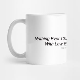 Nothing Ever Changes for People With Low Expectations Mug